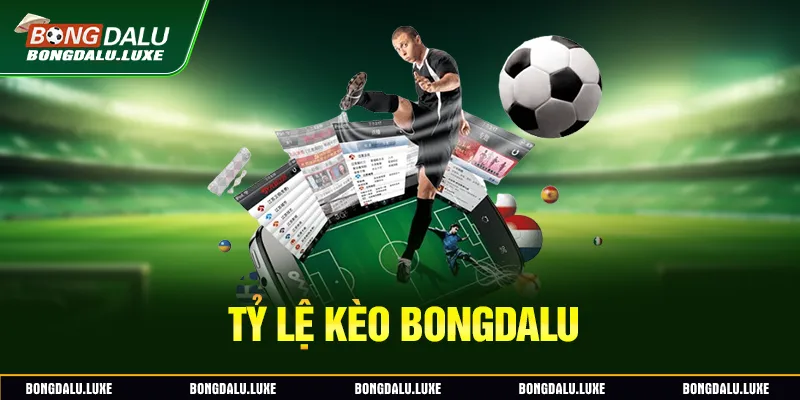 Tỷ lệ kèo bóng đá Bongdalu
